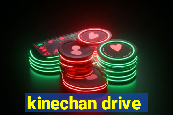 kinechan drive